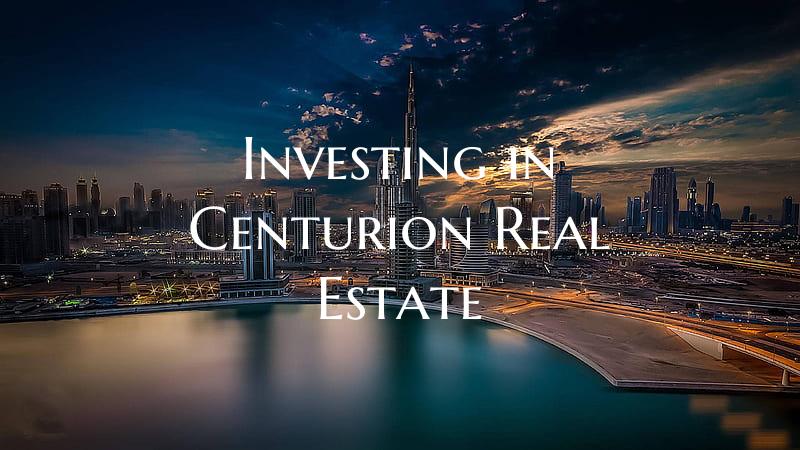 Investing in Centurion Real Estate