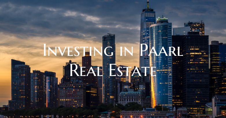 Investing in Paarl Real Estate