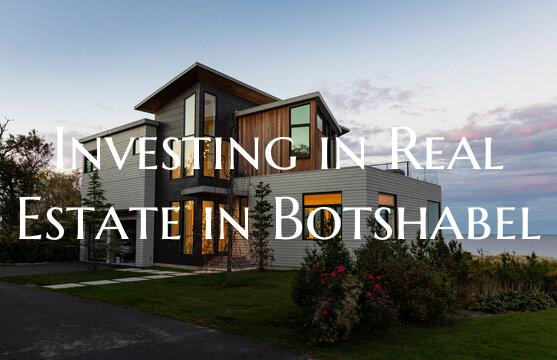 Investing in Real Estate in Botshabel