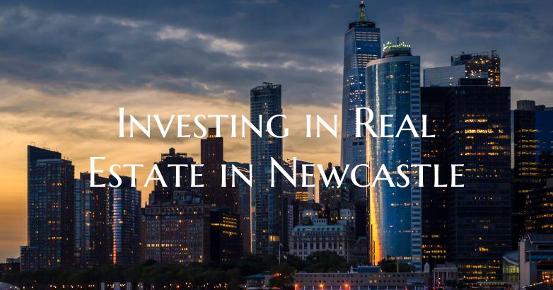 Investing in Real Estate in Newcastle