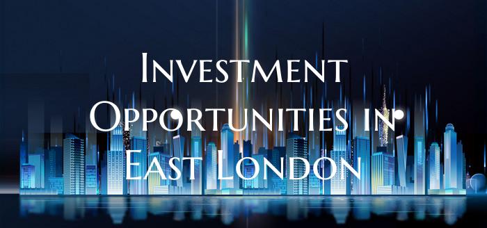 Investment Opportunities in East London